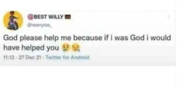 Bestwilly o god please help me because if i was god i would have helped you 81 1