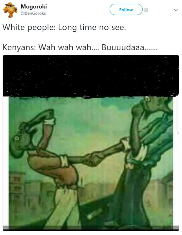 Mogoroki bengoroks follow white people long time no see kenyans wah wah wah. buu