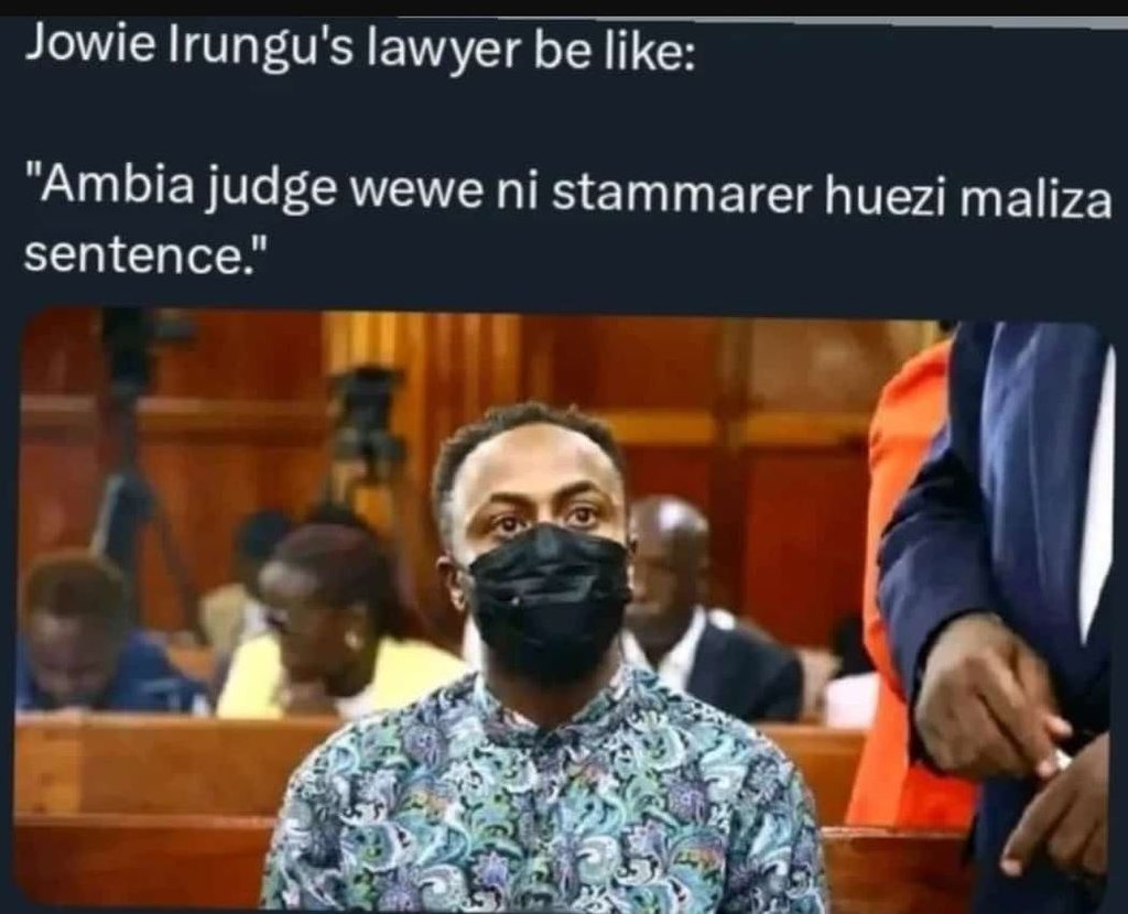 Jowie irungu's lawyer be like ambia judge wewe ni stammarer huezi maliza sentenc