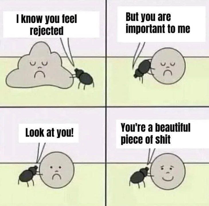 Know you leel rejected but you are important to me look at you! you're a beautil