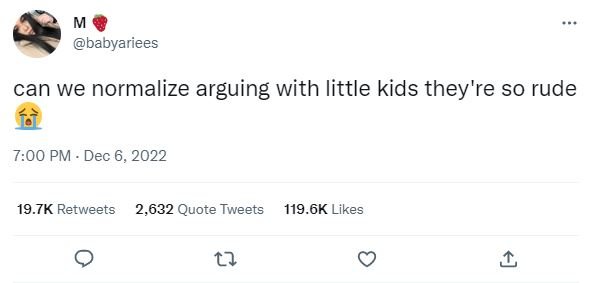 Babyariees can we normalize arguing with little kids they're so rude 7.00 pm dec