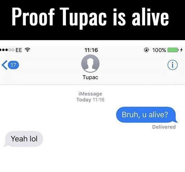 Proof tupac is alive ee 1116 100 17 tupac imessage today 1116 bruh, u alive? del