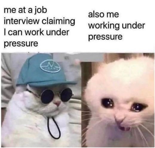 me at a job also me interview claiming working under Ican work under pressure pr
