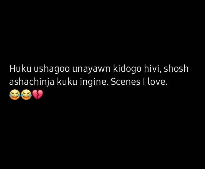Huku ushagoo unayawn kidogo hivi, shosh ashachinja kuku ingine scenes love