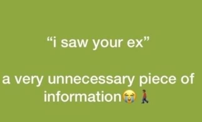 66 saw your ex a very unnecessary piece of information