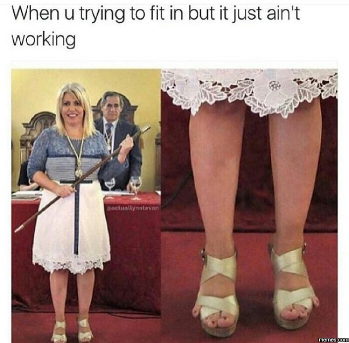 When u trying to fit in but it just ain't working ciuollynotovan memes