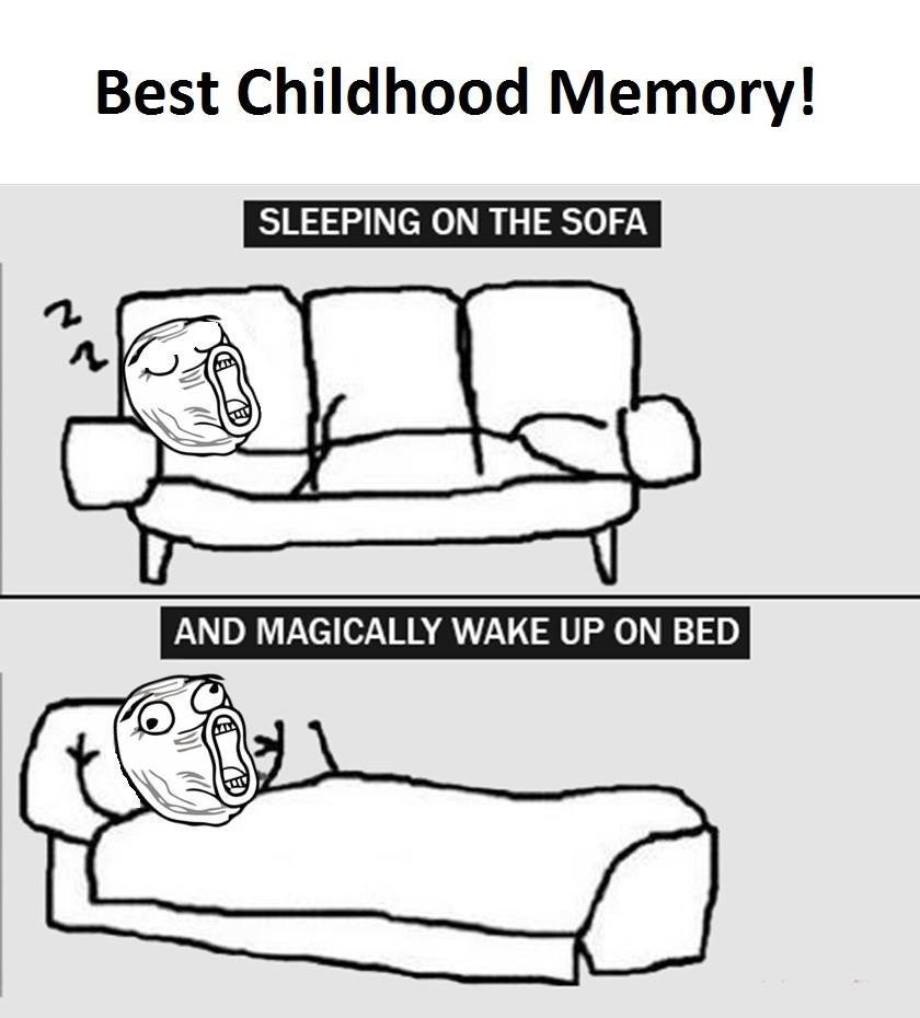 Best childhood memory! sleeping on the sofa 1 and magically wake up on bed