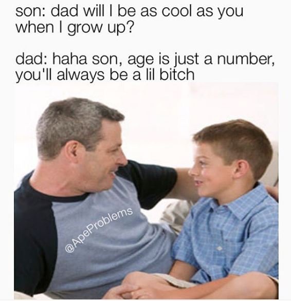 Son dad will be as cool as you when grow up? dad haha son age is just a number y