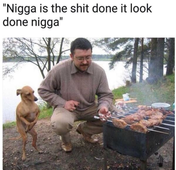 Nigga is the shit done it look done nigga