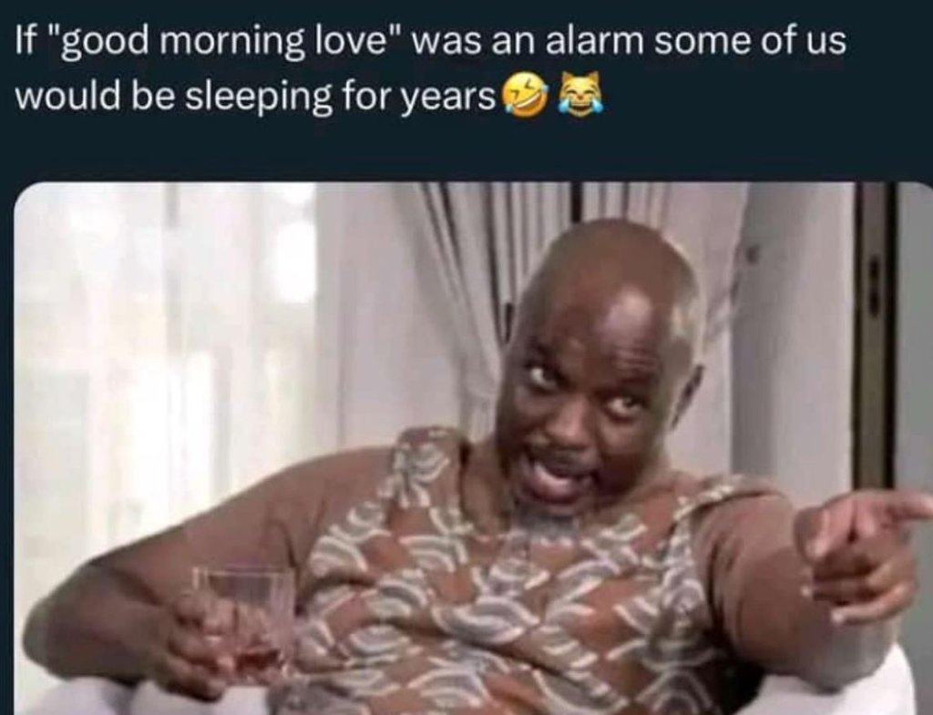 If good morning love 0 was an alarm some of us would be sleeping for years