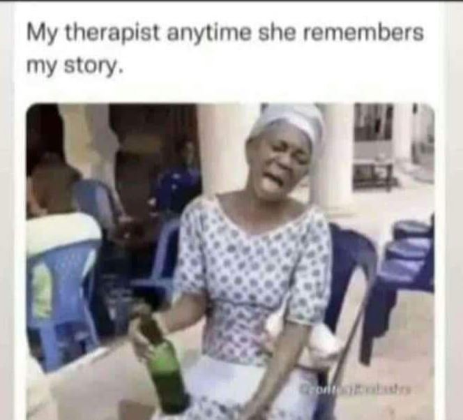 My therapist anytime she remembers my story.