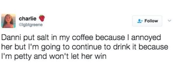 Charlie olgbtgreene follow danni put salt in my coffee because annoyed her but l