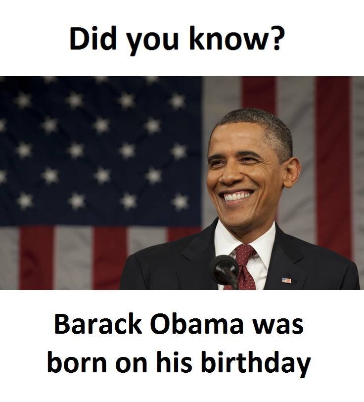 Did you know? barack obama was born on his birthday