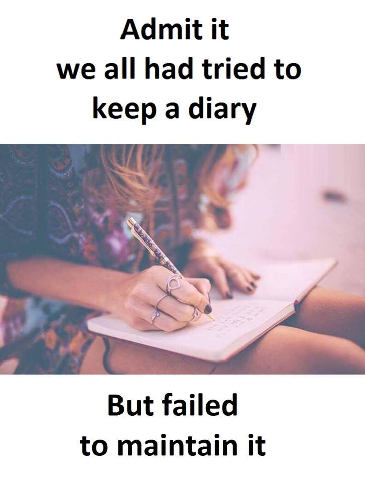 Admit it we all had tried to keep a diary but failed to maintain it