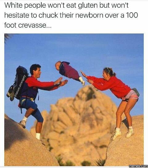 White people won't eat gluten but won't hesitate to chuck their newborn over a 1