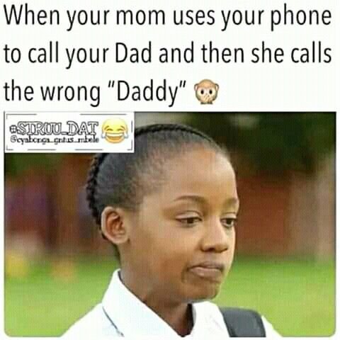 When your mom uses your phone to call your dad and then she calls the wrong dadd