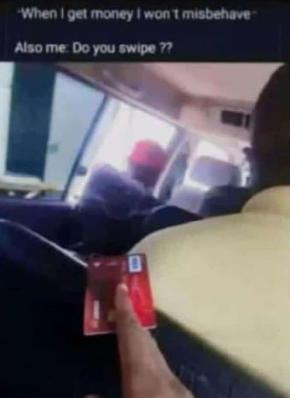 Wnenoel money won misbenave alsome doyou swipe