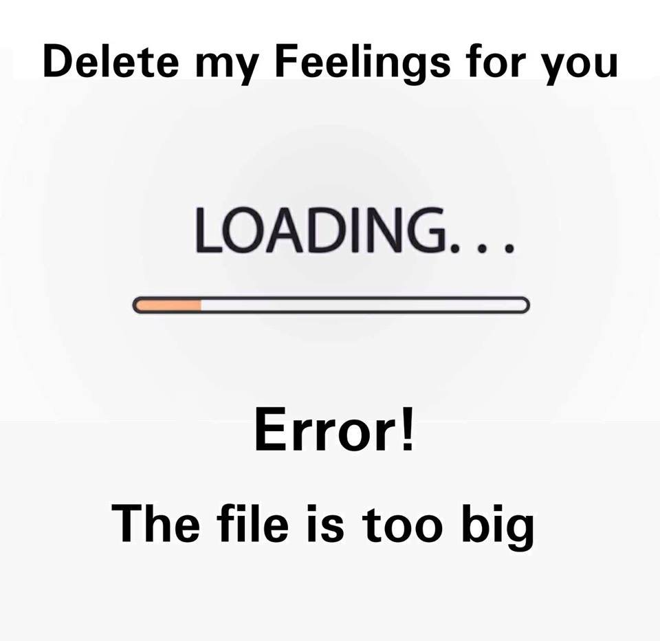 Delete my feelings for you loading. error! the file is too big
