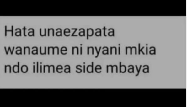Hata unaezapata wanaume ni nyani mkia ndo ilimea side mbaya