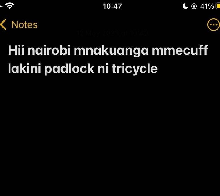 1047 41 notes 1 hii nairobi mnakuanga mmecuff lakini padlock ni tricycle