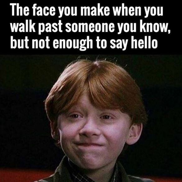 The face you make when you walk past someone you know but not enough to say hell