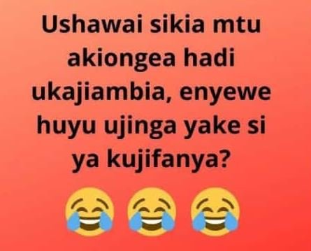 Ushawai sikia mtu akiongea hadi ukajiambia, enyewe huyu ujinga yake si ya kujifa