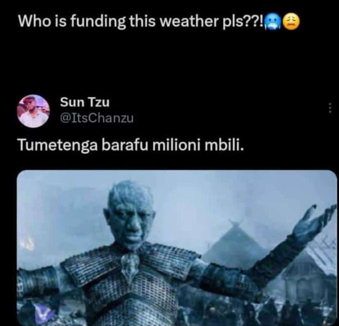 Who is funding this weather pls??! sun tzu itschanzu tumetenga barafu milioni mb