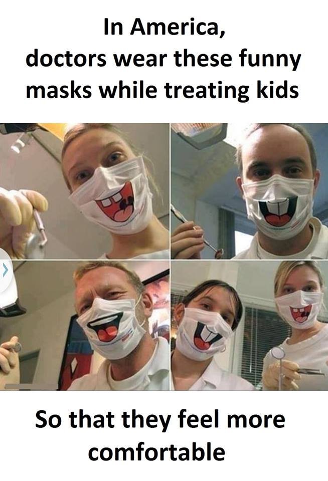 In america, doctors wear these funny masks while treating kids so that they feel