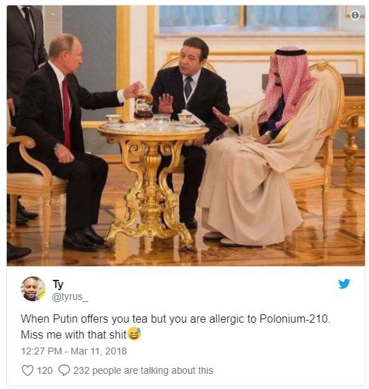 Tyrus when putin offers you tea but you are allergic to polonium210 . miss me wi