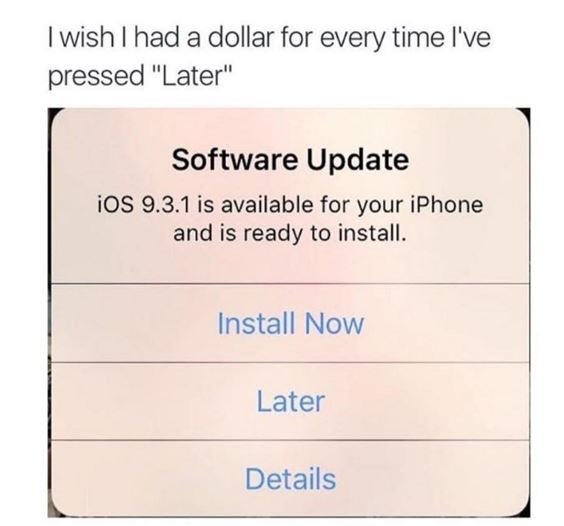 Wish l had a dollar for every time i've pressed later software update ios 9.3.1