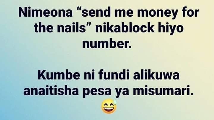Nimeona send me money for the nails nikablock hiyo number. kumbe ni fundi alikuw