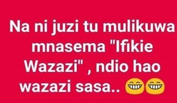 Na ni juzi tu mulikuwa mnasema ifikie wazazi' 0 ndio hao wazazi sasa._