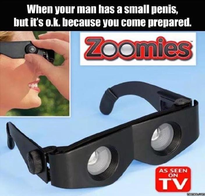 When your man has a small penis but its ok. because you come prepared. zoomies a