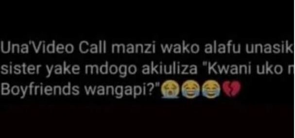 Una video call manzi wako alafu unasiks sister yake mdogo akiuliza 'kwani uko bo