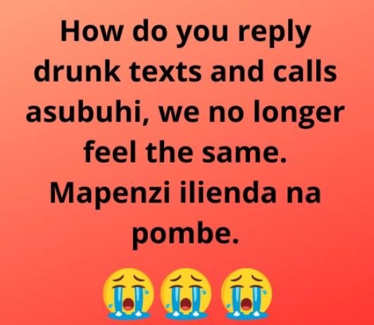 How do you reply drunk texts and calls asubuhi, we no longer feel the same. mape