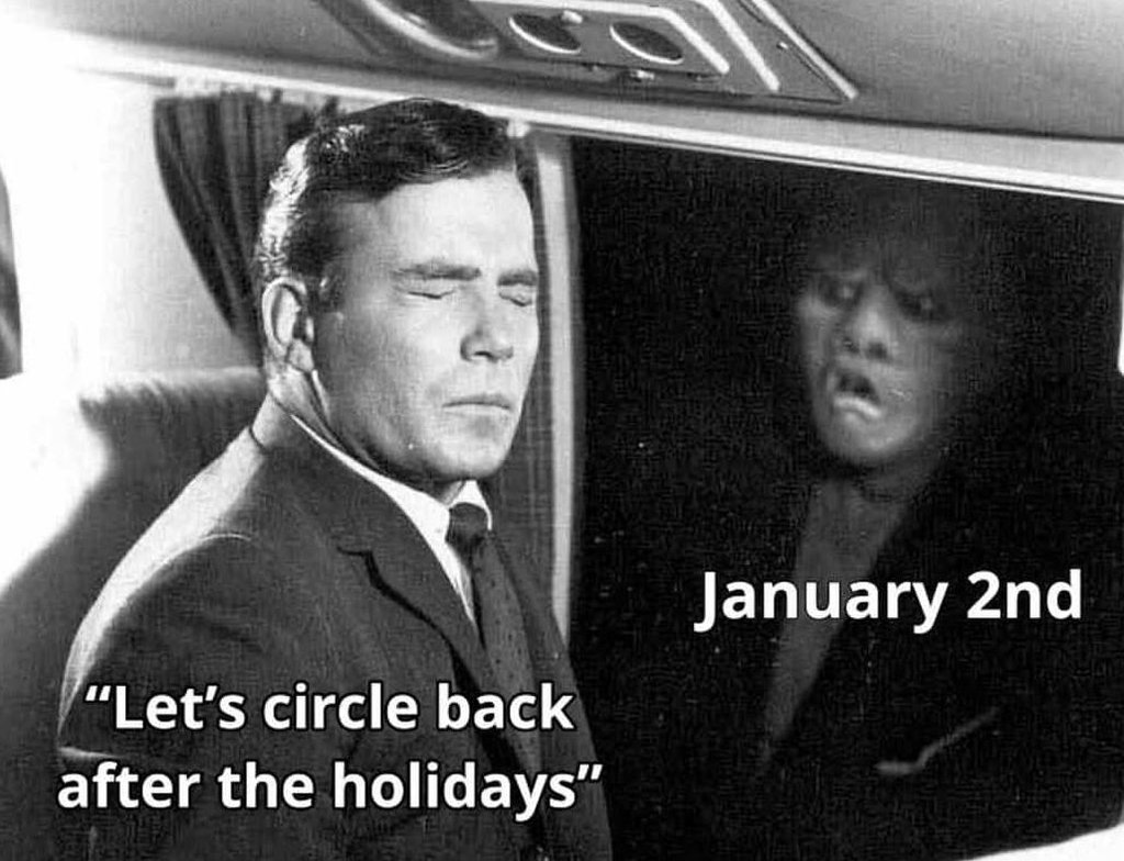 January 2nd let's circle back after the holidays'