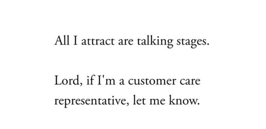 All i attract are talking stages. lord, ifim a customer care representative, let