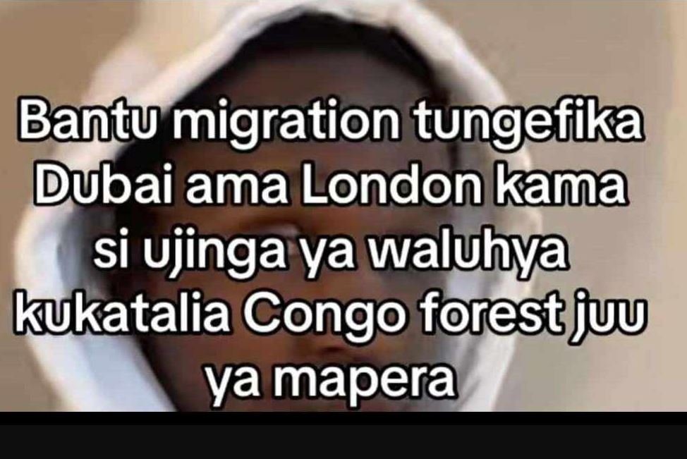 Bantu migration tungefika dubai ama london kama si ujinga ya waluhya kukatalia c
