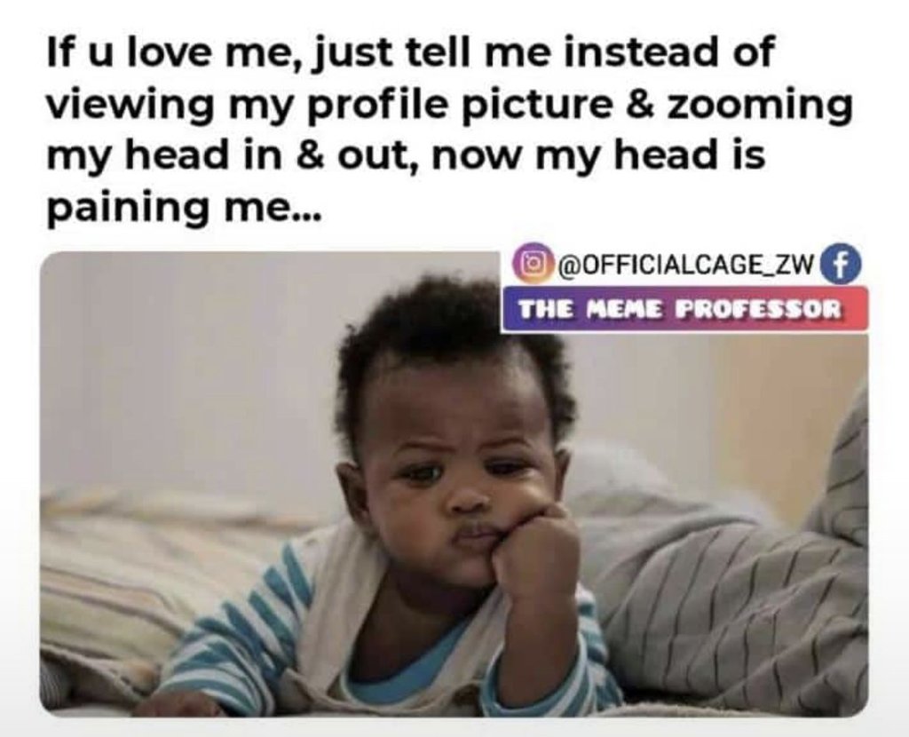 If u love me, just tell me instead of viewing my profile picture zooming my head