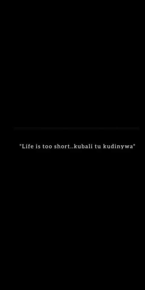 Life is too short kubali u kudinywa