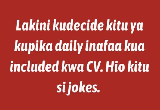 Lakini kudecide kitu ya kupika daily inafaa kua included kwa CV.Hio kitu sijokes