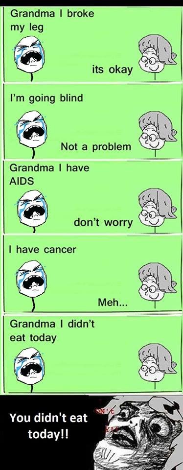 Grandma broke my leg its okay i'm going blind not problem grandma have aids don'