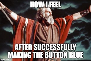 Howifeel after successfully making the buttonblue