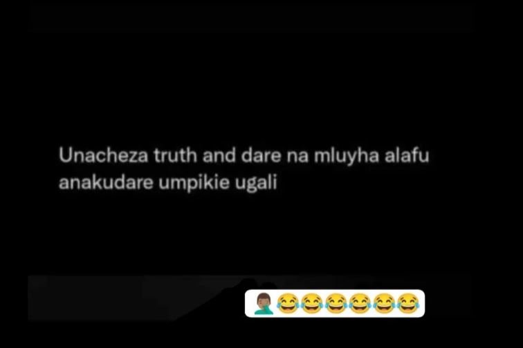 Unacheza truth and dare na mluyha alafu anakudare umpikie ugali