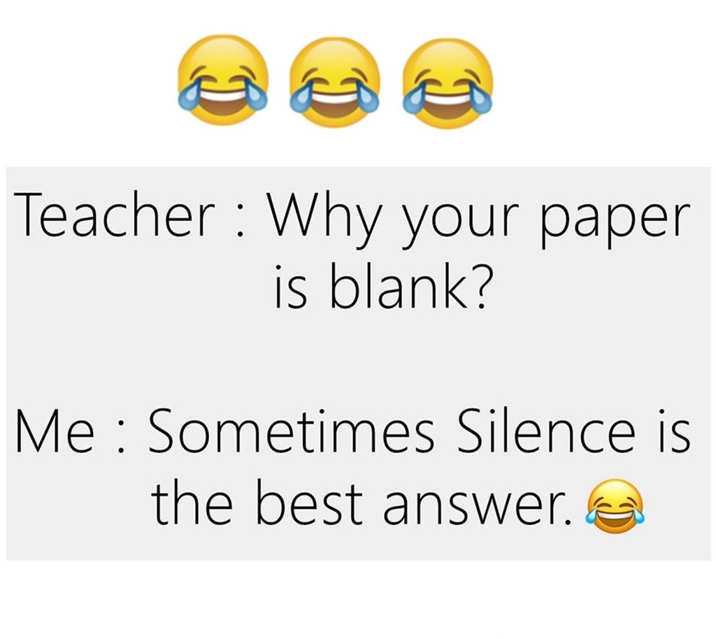 Teacher why your paper is blank? me sometimes silence is the best answer
