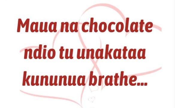 Maua na chocolate ndio tu unakataa kununua brathe