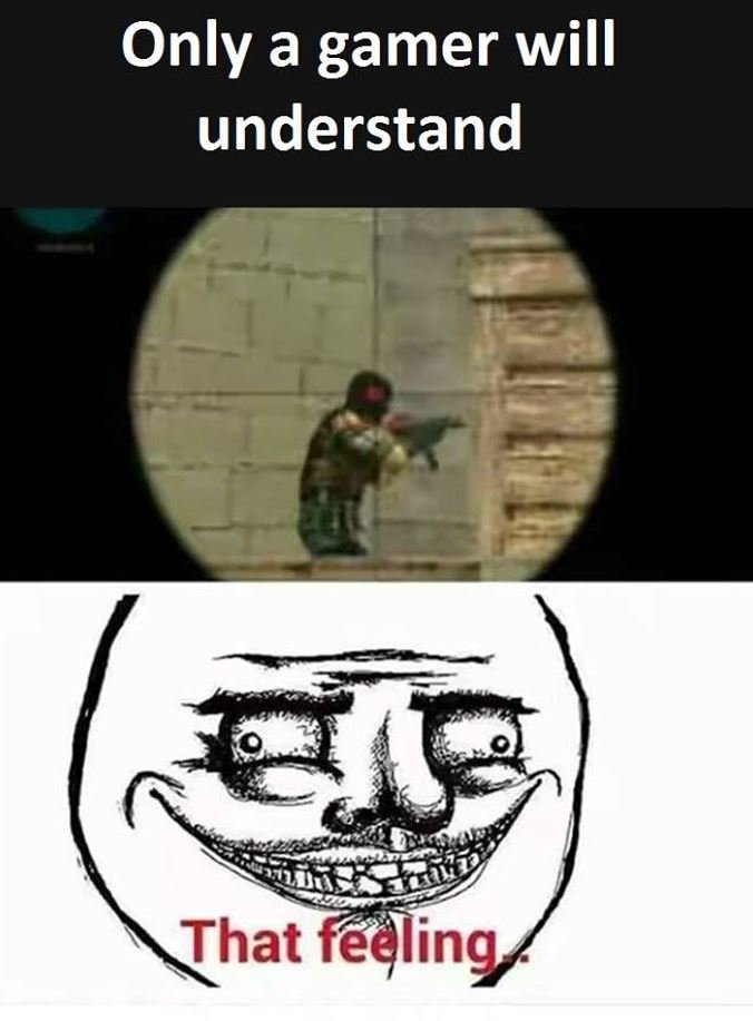 Only a gamer will understand that feeling