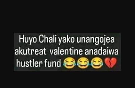 Huyo chali yako unangojea akutreat valentine anadaiwa hustler fund