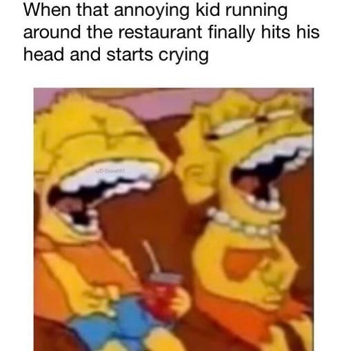 When that annoying kid running around the restaurant finally hits his head and s