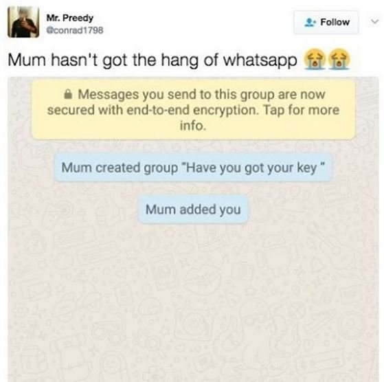 Mr. preedy gconrad1798 follow mum hasn't got the hang of whatsapp messages you s